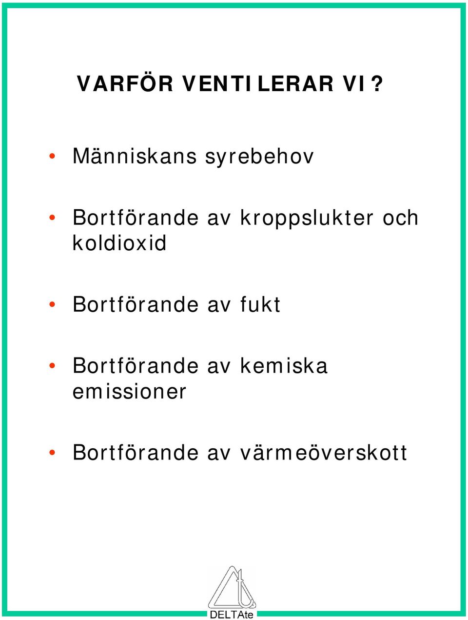 kroppslukter och koldioxid Bortförande av