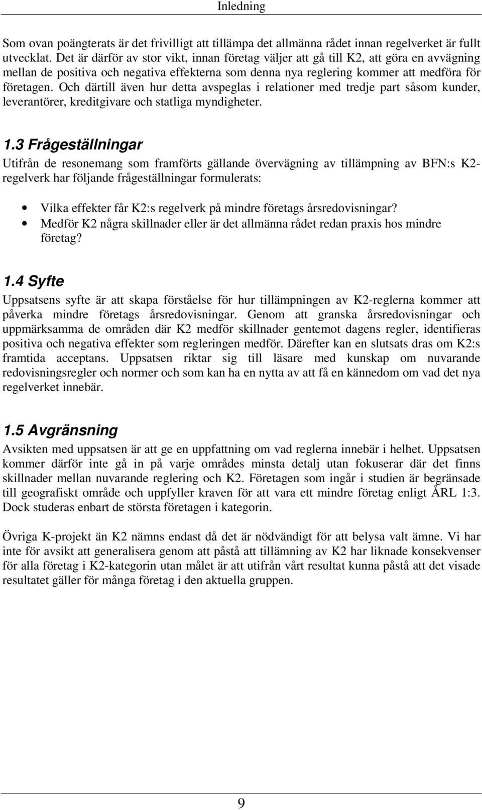 Och därtill även hur detta avspeglas i relationer med tredje part såsom kunder, leverantörer, kreditgivare och statliga myndigheter. 1.