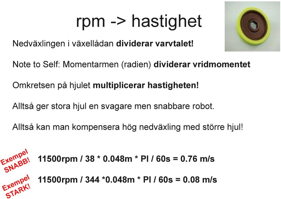 hastigheten! Alltså ger stora hjul en svagare men snabbare robot.