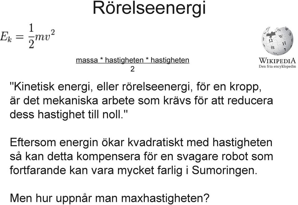 " Eftersom energin ökar kvadratiskt med hastigheten så kan detta kompensera för en svagare