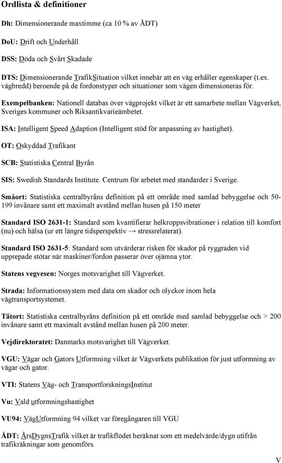 Exempelbanken: Nationell databas över vägprojekt vilket är ett samarbete mellan Vägverket, Sveriges kommuner och Riksantikvarieämbetet.