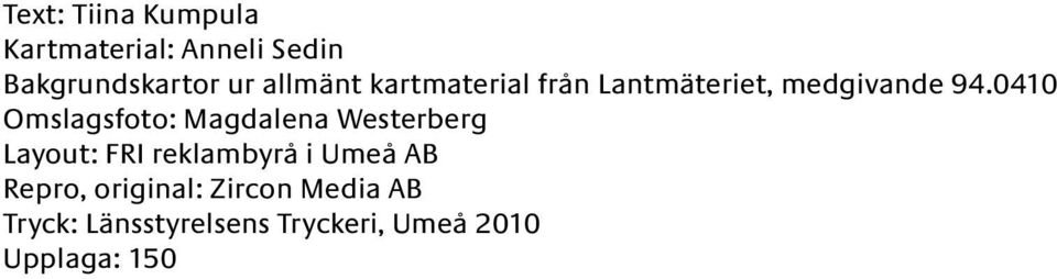 0410 Omslagsfoto: Magdalena Westerberg Layout: FRI reklambyrå i Umeå