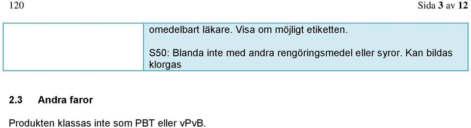 S50: Blanda inte med andra rengöringsmedel eller