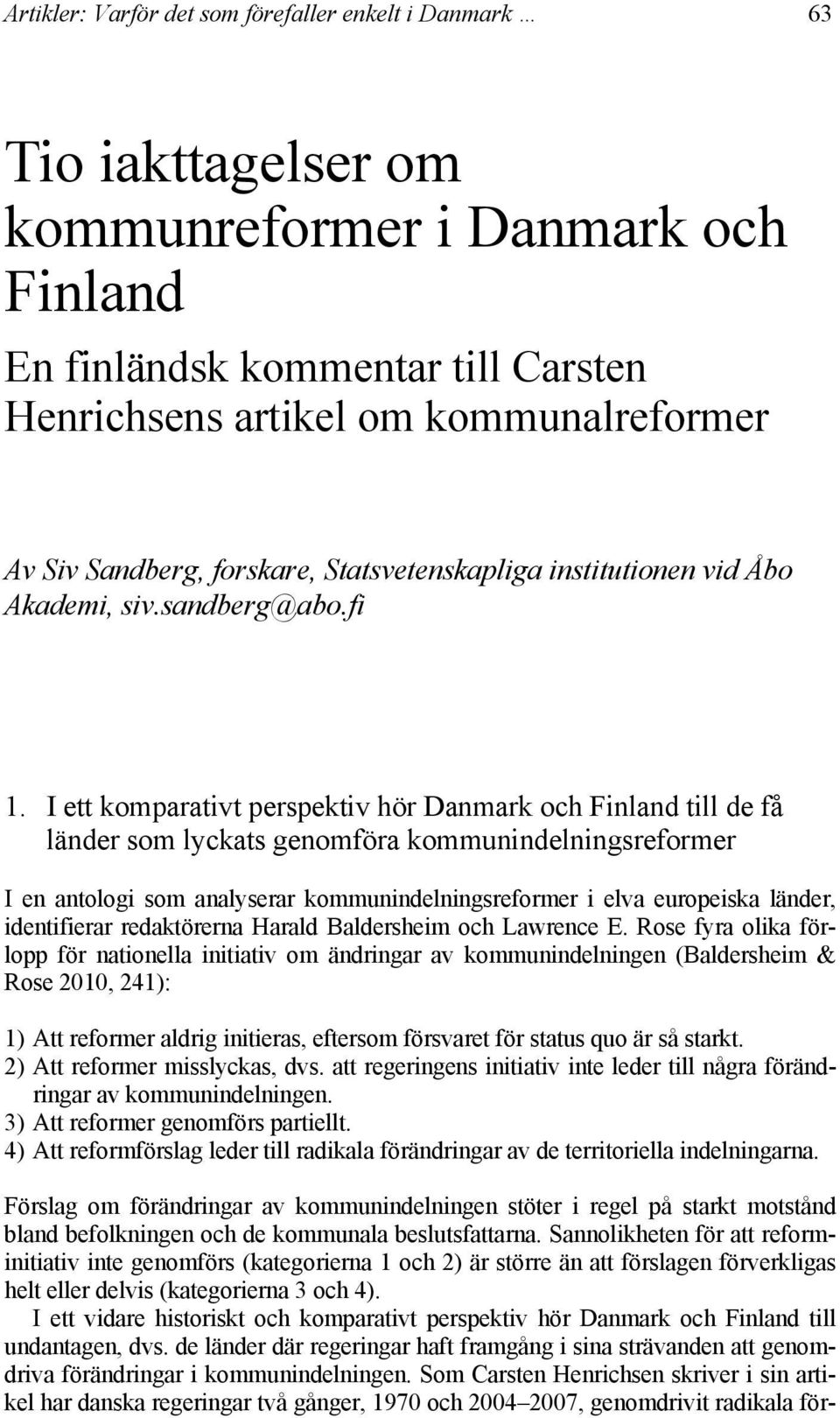 årgang Siv Sandberg Artikler: Varför det som förefaller enkelt i Danmark 1.