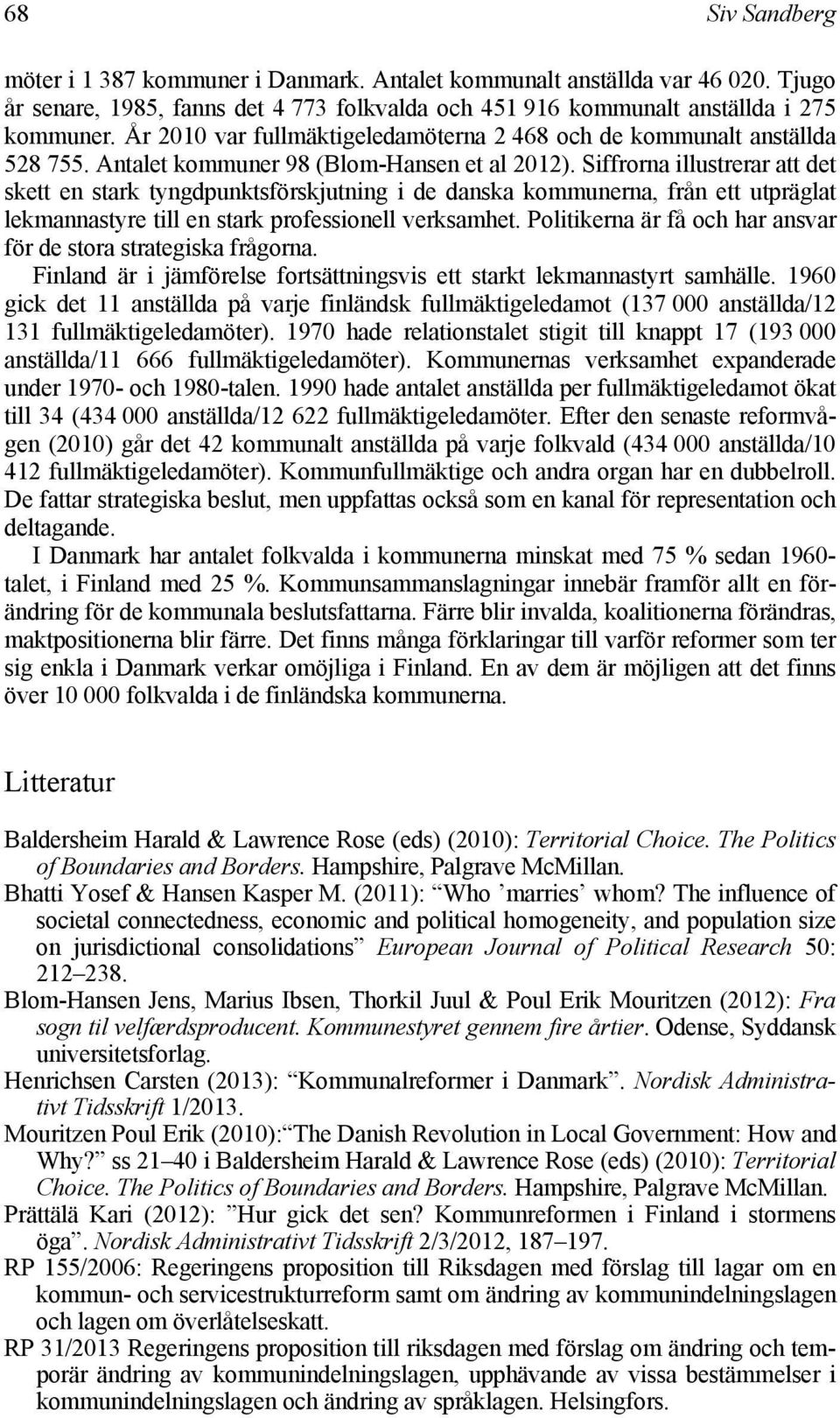 Siffrorna illustrerar att det skett en stark tyngdpunktsförskjutning i de danska kommunerna, från ett utpräglat lekmannastyre till en stark professionell verksamhet.