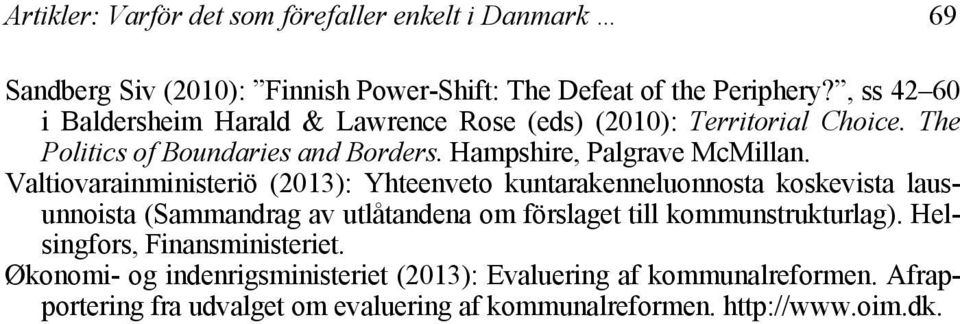 Valtiovarainministeriö (2013): Yhteenveto kuntarakenneluonnosta koskevista lausunnoista (Sammandrag av utlåtandena om förslaget till kommunstrukturlag).