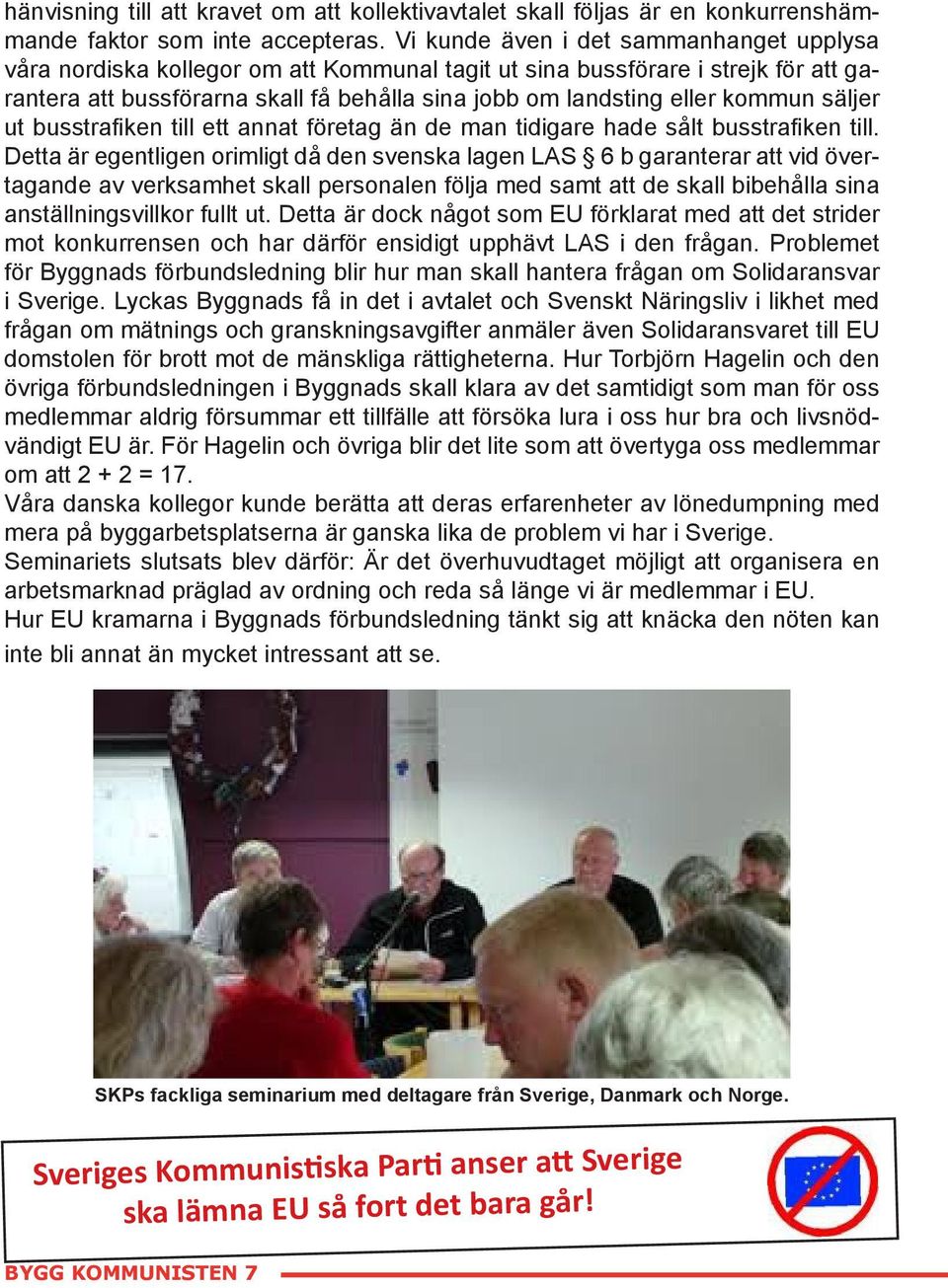 kommun säljer ut busstrafiken till ett annat företag än de man tidigare hade sålt busstrafiken till.