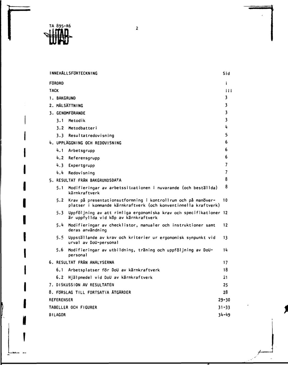 2 Krav på presentatonsutformnng kontrollrum och på manöverplatser kommande kärnkraftverk (och konventonella kraftverk) 5.