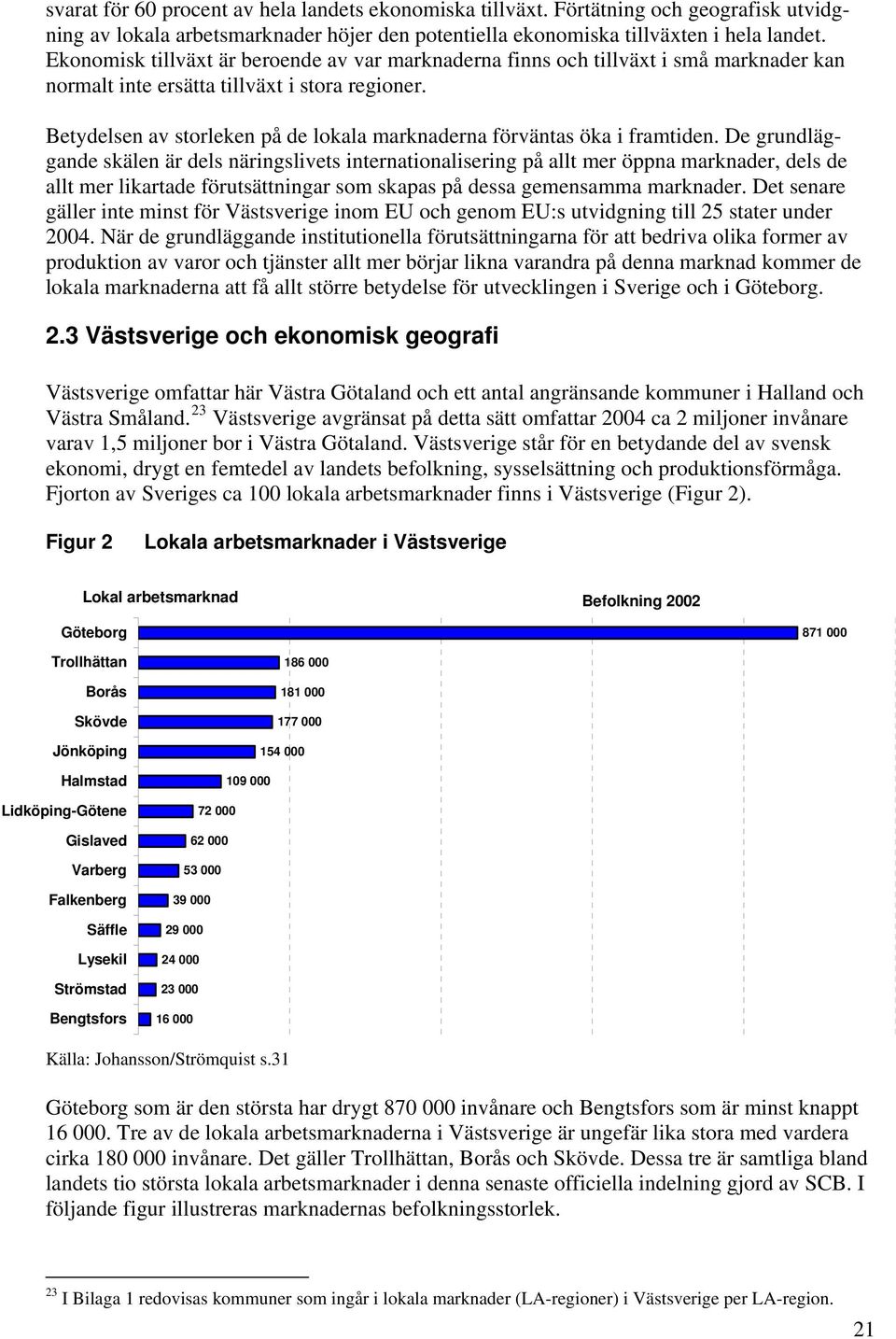 Betydelsen av storleken på de lokala marknaderna förväntas öka i framtiden.