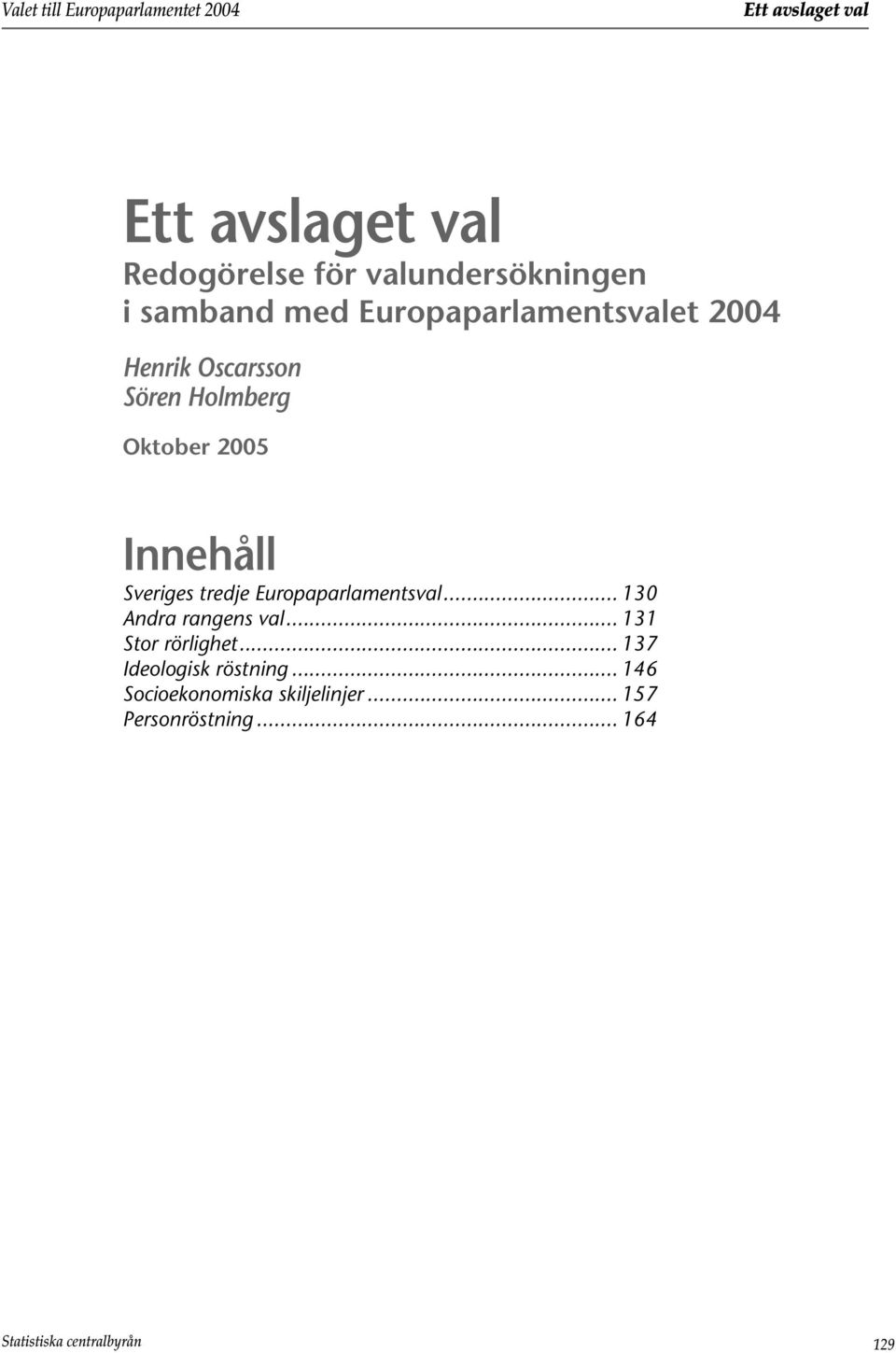 Sveriges tredje Europaparlamentsval... 130 Andra rangens val... 131 Stor rörlighet.