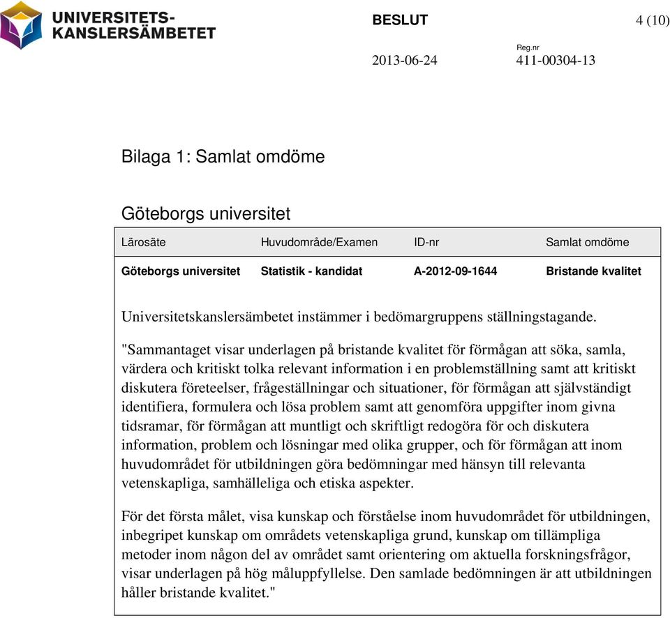 Universitetskanslersämbetet instämmer i bedömargruppens ställningstagande.