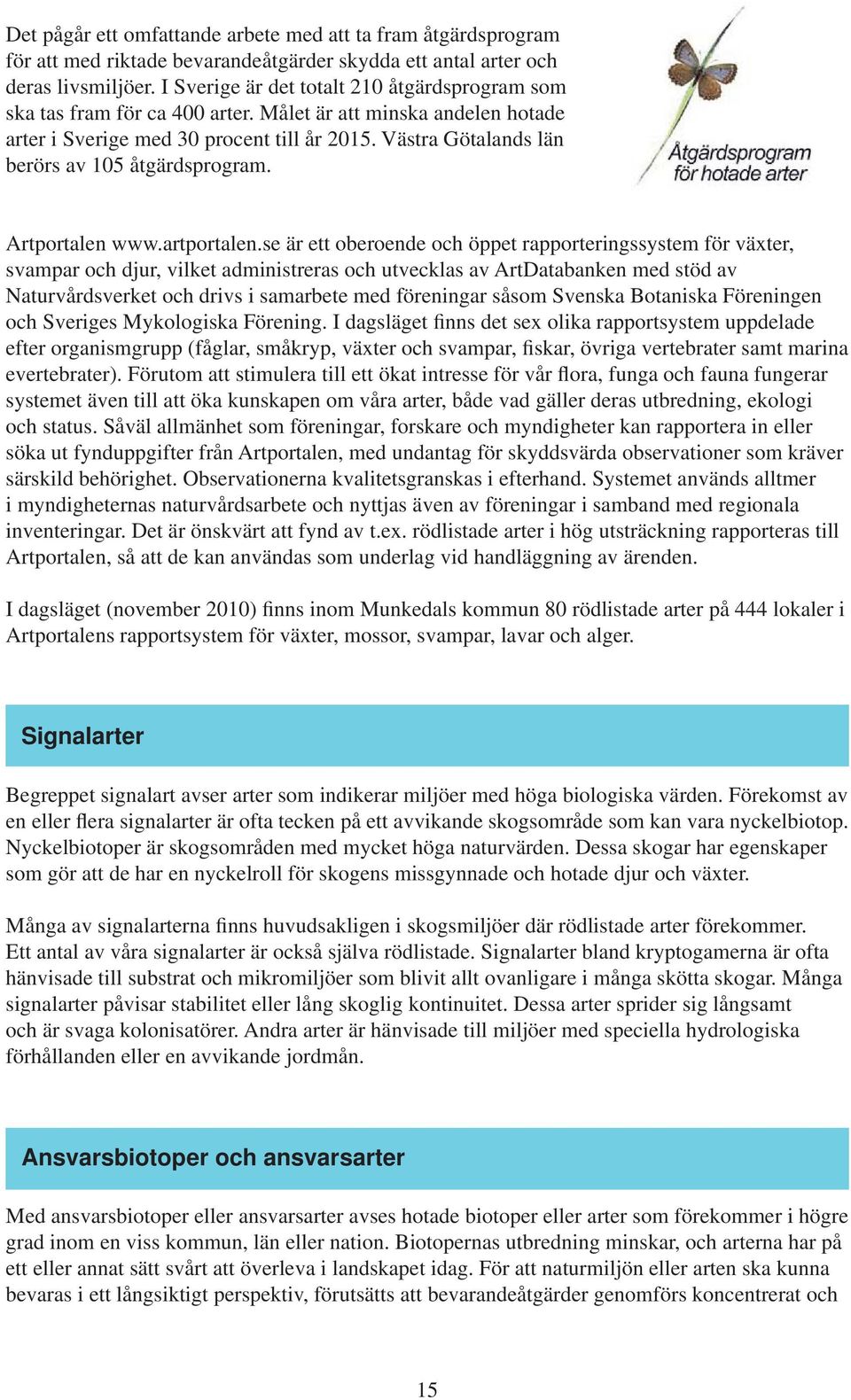 Västra Götalands län berörs av 105 åtgärdsprogram. Artportalen www.artportalen.