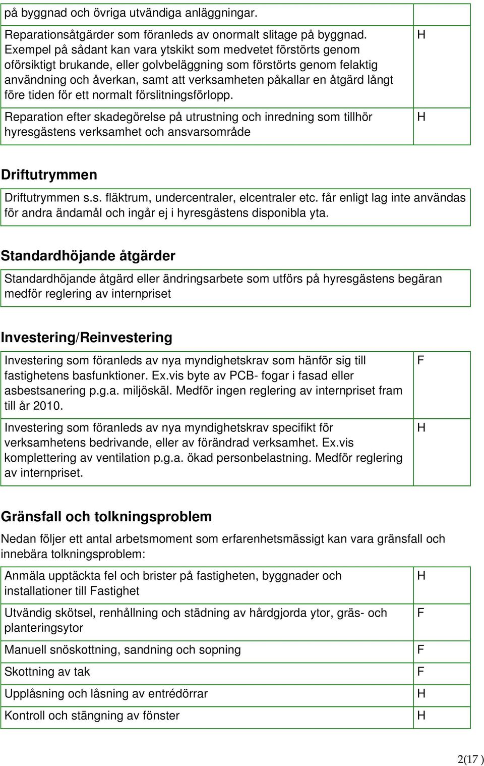 åtgärd långt före tiden för ett normalt förslitningsförlopp.