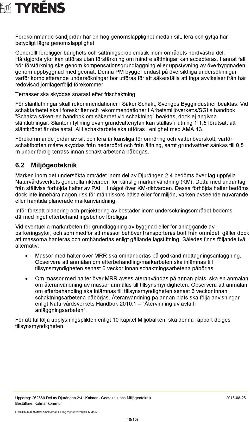 I annat fall bör förstärkning ske genom kompensationsgrundläggning eller uppstyvning av överbyggnaden genom uppbyggnad med geonät.