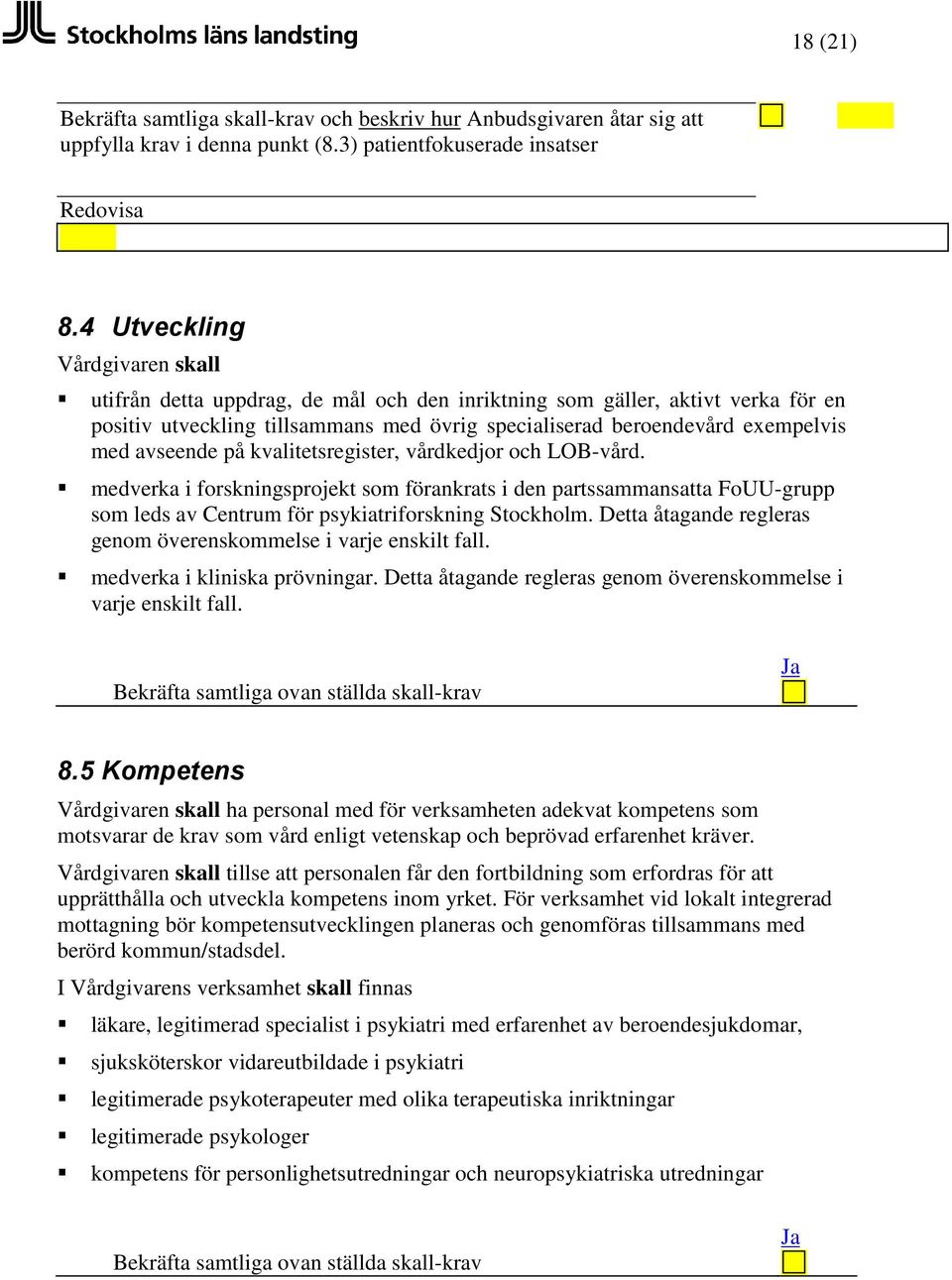 kvalitetsregister, vårdkedjor och LOB-vård. medverka i forskningsprojekt som förankrats i den partssammansatta FoUU-grupp som leds av Centrum för psykiatriforskning Stockholm.