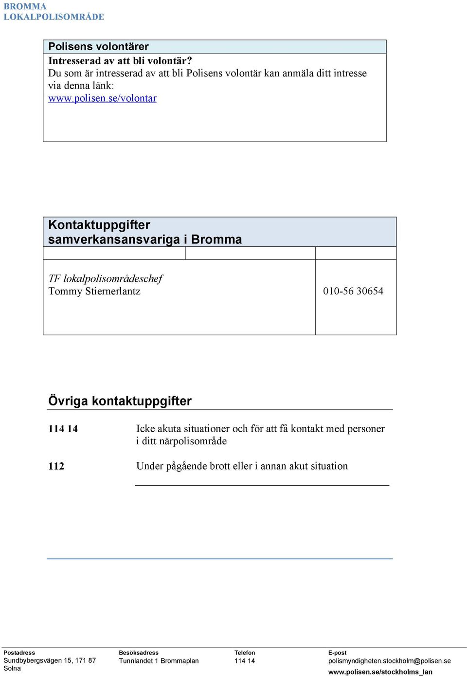 se/volontar Kontaktuppgifter samverkansansvariga i Bromma TF lokalpolisområdeschef Tommy Stiernerlantz