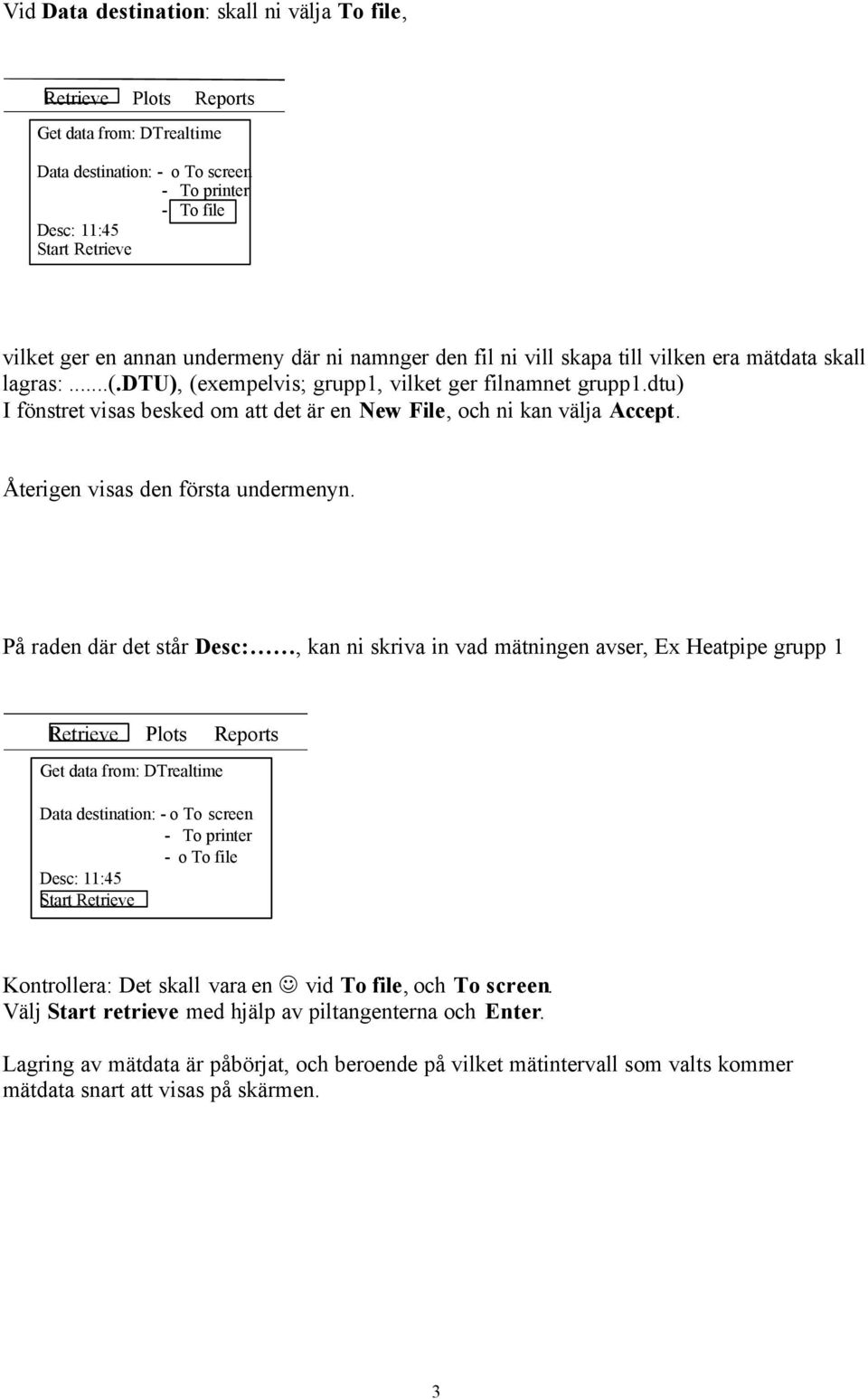 dtu) I fönstret visas besked om att det är en New File, och ni kan välja Accept. Återigen visas den första undermenyn.