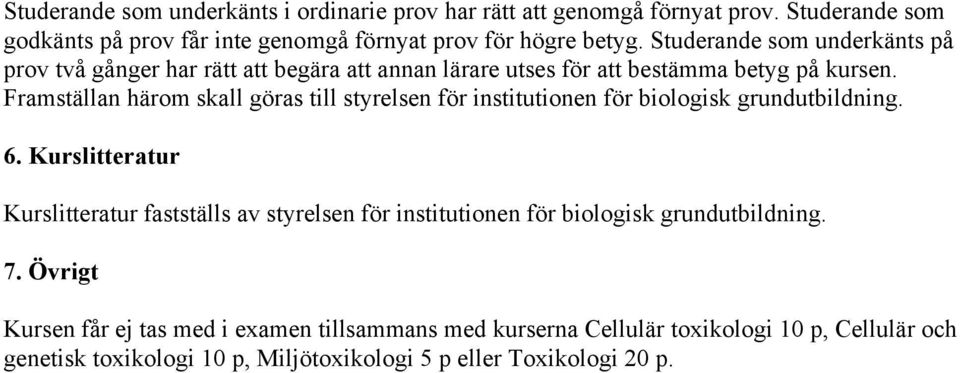 Framställan härom skall göras till styrelsen för institutionen för biologisk grundutbildning. 6.