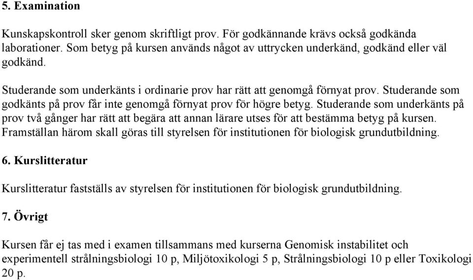 Studerande som underkänts på prov två gånger har rätt att begära att annan lärare utses för att bestämma betyg på kursen.