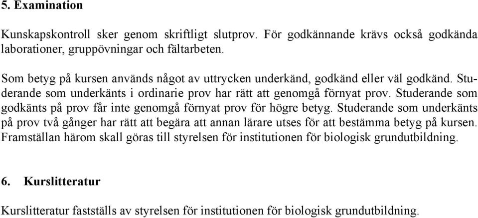 Studerande som godkänts på prov får inte genomgå förnyat prov för högre betyg.