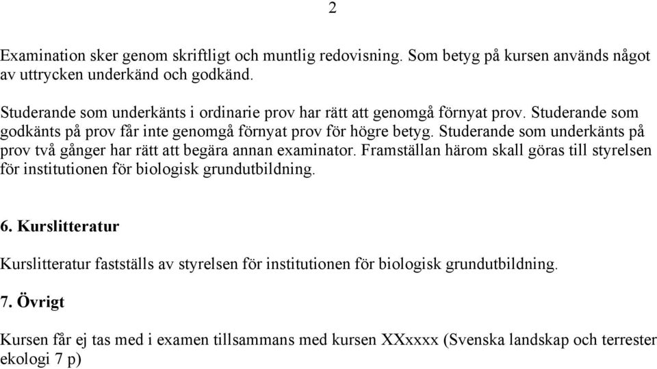 Studerande som underkänts på prov två gånger har rätt att begära annan examinator.