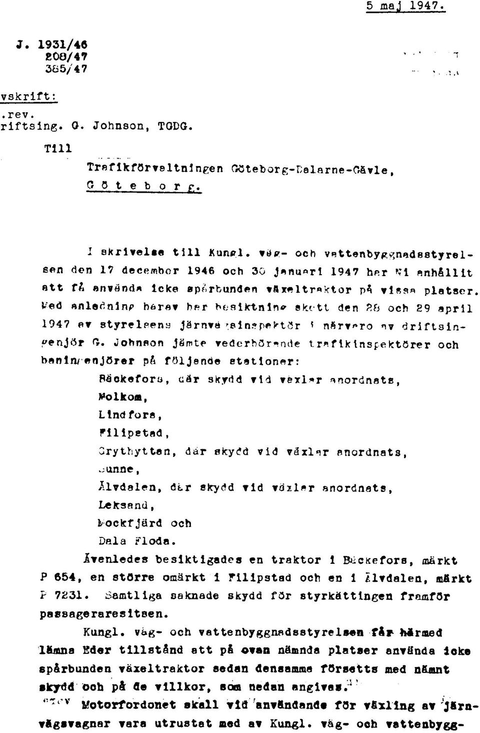 Wed anledning barav her besiktning skett den 28 och 89 april 1947 av styrelaens Järnvtå,'.sinspektör 1 närvaro nv driftsingenjör O.