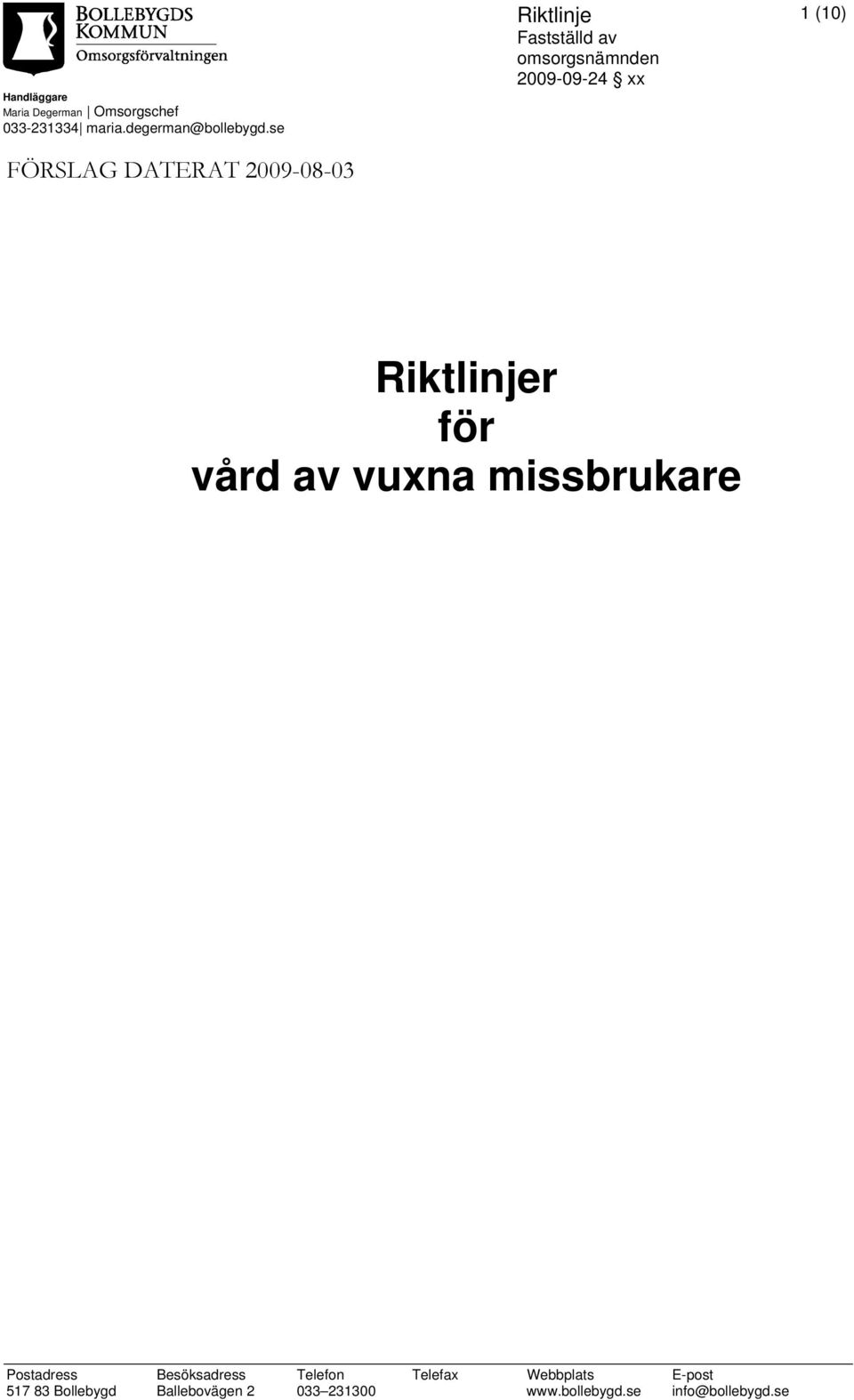 (10) Riktlinjer för vård av vuxna missbrukare Postadress Besöksadress Telefon