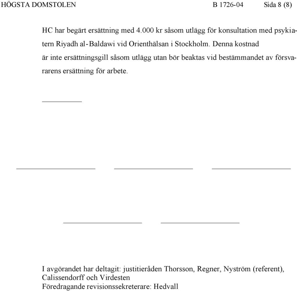 Denna kostnad är inte ersättningsgill såsom utlägg utan bör beaktas vid bestämmandet av försvararens
