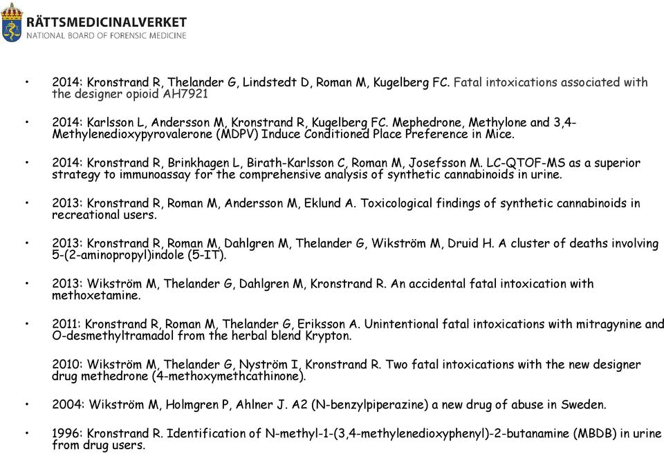 LC-QTOF-MS as a superior strategy to immunoassay for the comprehensive analysis of synthetic cannabinoids in urine. 2013: Kronstrand R, Roman M, Andersson M, Eklund A.