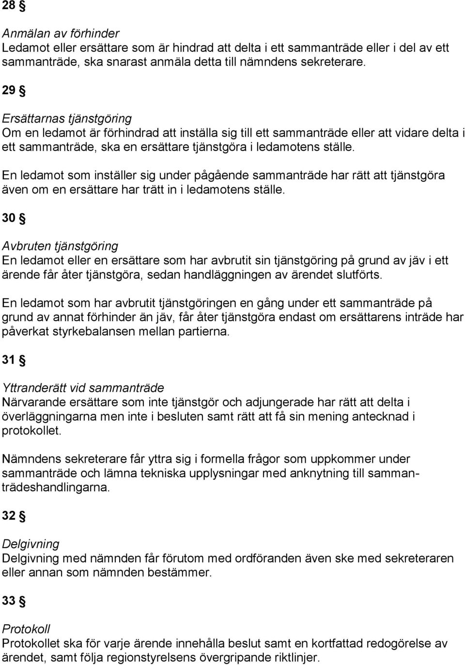 En ledamot som inställer sig under pågående sammanträde har rätt att tjänstgöra även om en ersättare har trätt in i ledamotens ställe.