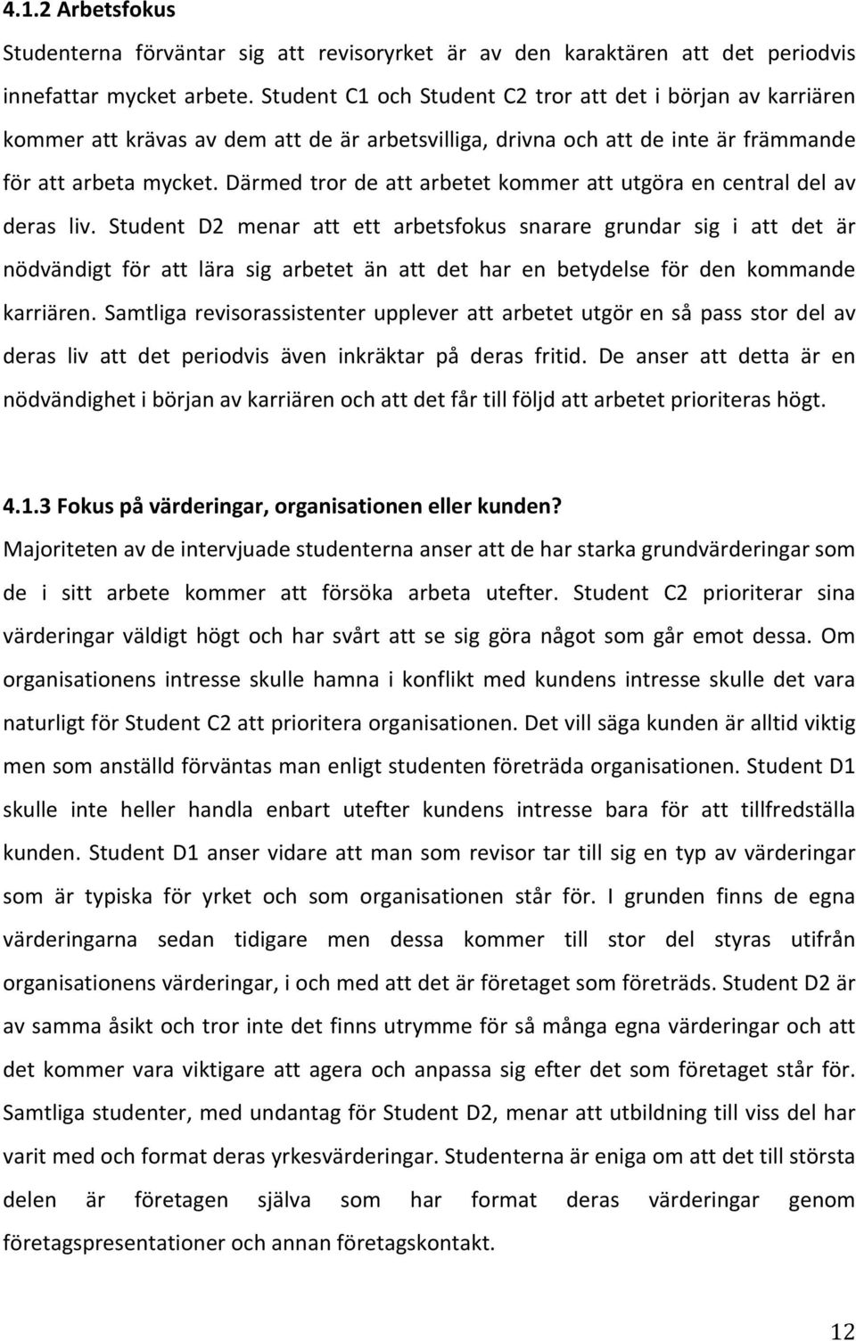 därmedtrordeattarbetetkommerattutgöraencentraldelav deras liv.