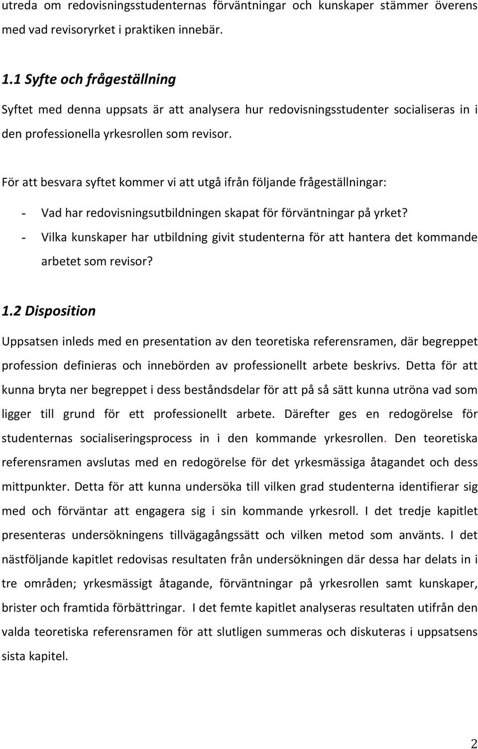 Förattbesvarasyftetkommerviattutgåifrånföljandefrågeställningar: - Vadharredovisningsutbildningenskapatförförväntningarpåyrket?