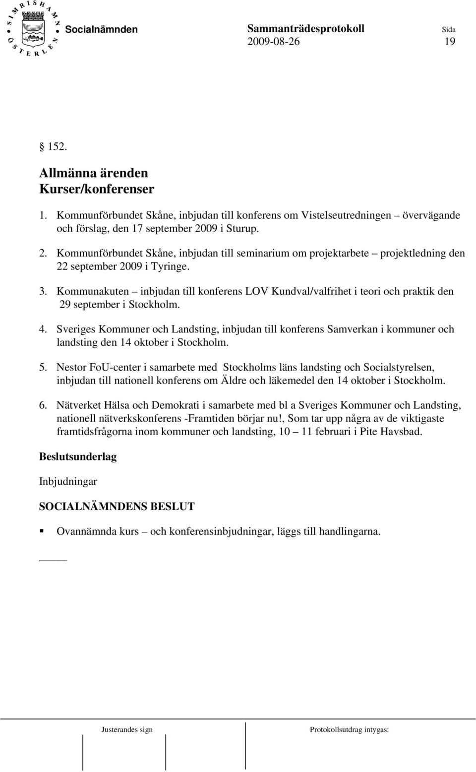 Kommunakuten inbjudan till konferens LOV Kundval/valfrihet i teori och praktik den 29 september i Stockholm. 4.