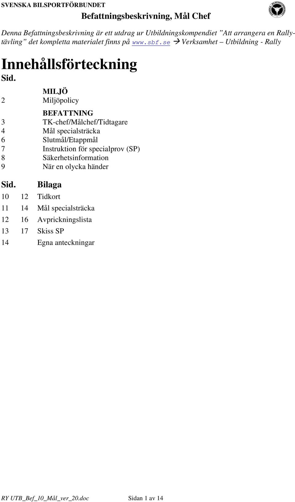 MILJÖ 2 Miljöpolicy BEFATTNING 3 TK-chef/Målchef/Tidtagare 4 Mål specialsträcka 6 Slutmål/Etappmål 7 Instruktion för specialprov