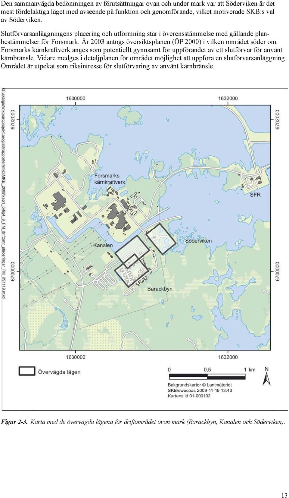 År 2003 antogs översiktsplanen (ÖP 2000) i vilken området söder om Forsmarks kärnkraftverk anges som potentiellt gynnsamt för uppförandet av ett slutförvar för använt kärnbränsle.