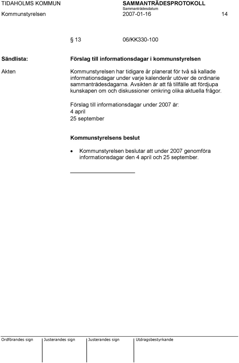 Avsikten är att få tillfälle att fördjupa kunskapen om och diskussioner omkring olika aktuella frågor.