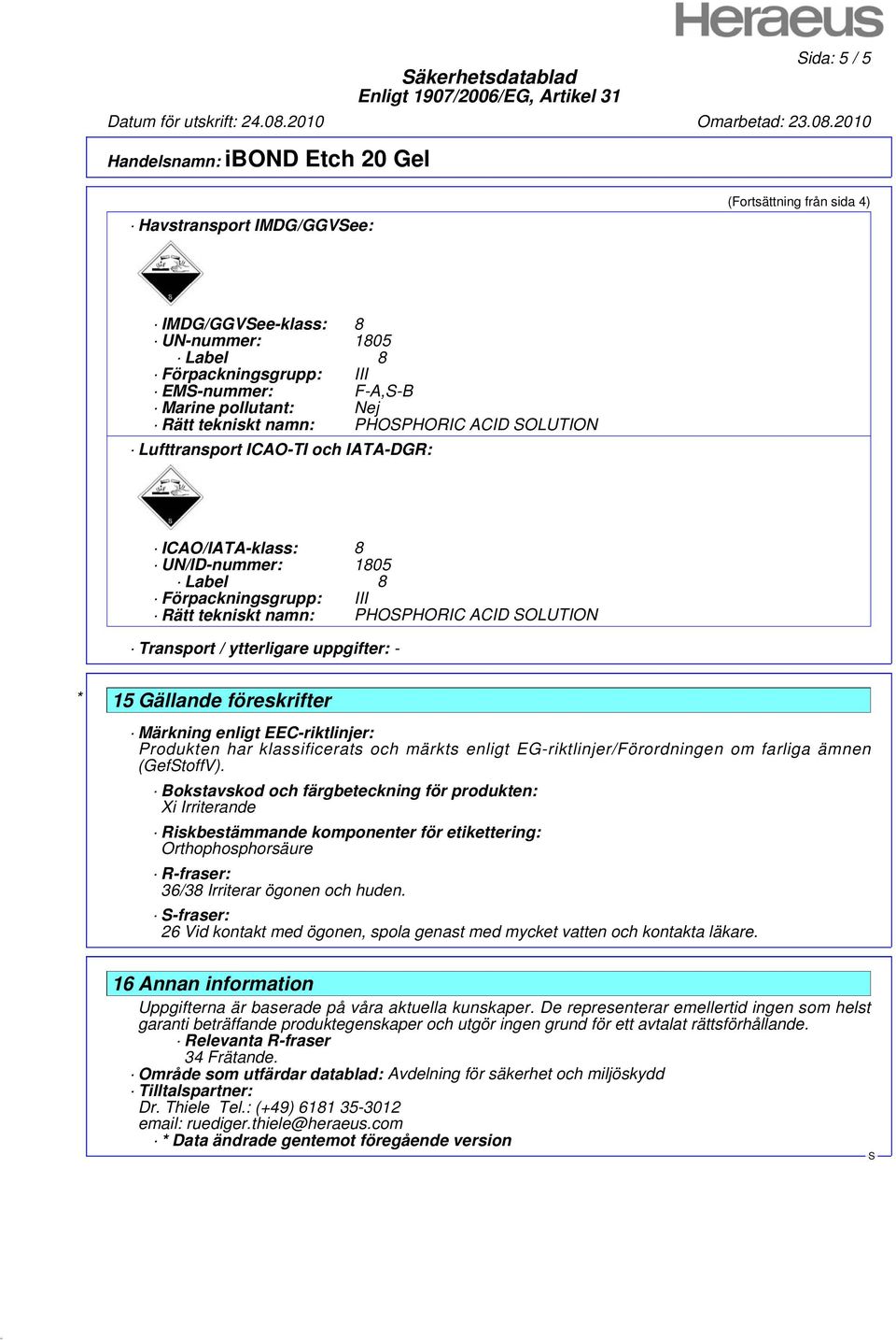 Märkning enligt EEC-riktlinjer: Produkten har klassificerats och märkts enligt EG-riktlinjer/Förordningen om farliga ämnen (GeftoffV).