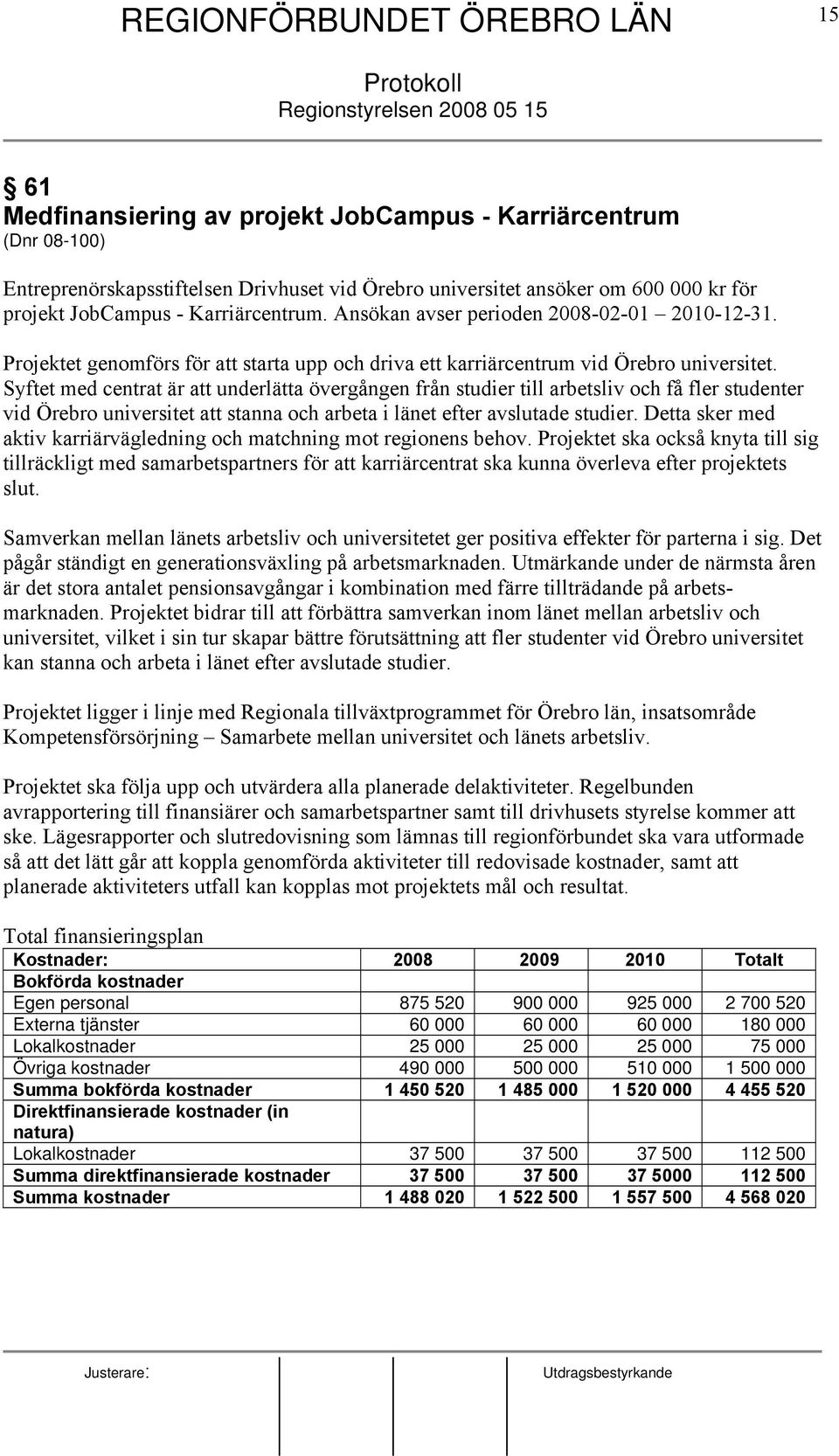 Syftet med centrat är att underlätta övergången från studier till arbetsliv och få fler studenter vid Örebro universitet att stanna och arbeta i länet efter avslutade studier.