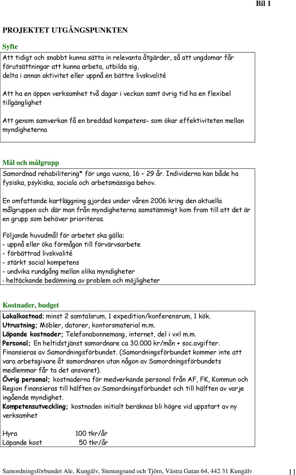 Mål och målgrupp Samordnad rehabilitering* för unga vuxna, 16 29 år. Individerna kan både ha fysiska, psykiska, sociala och arbetsmässiga behov.