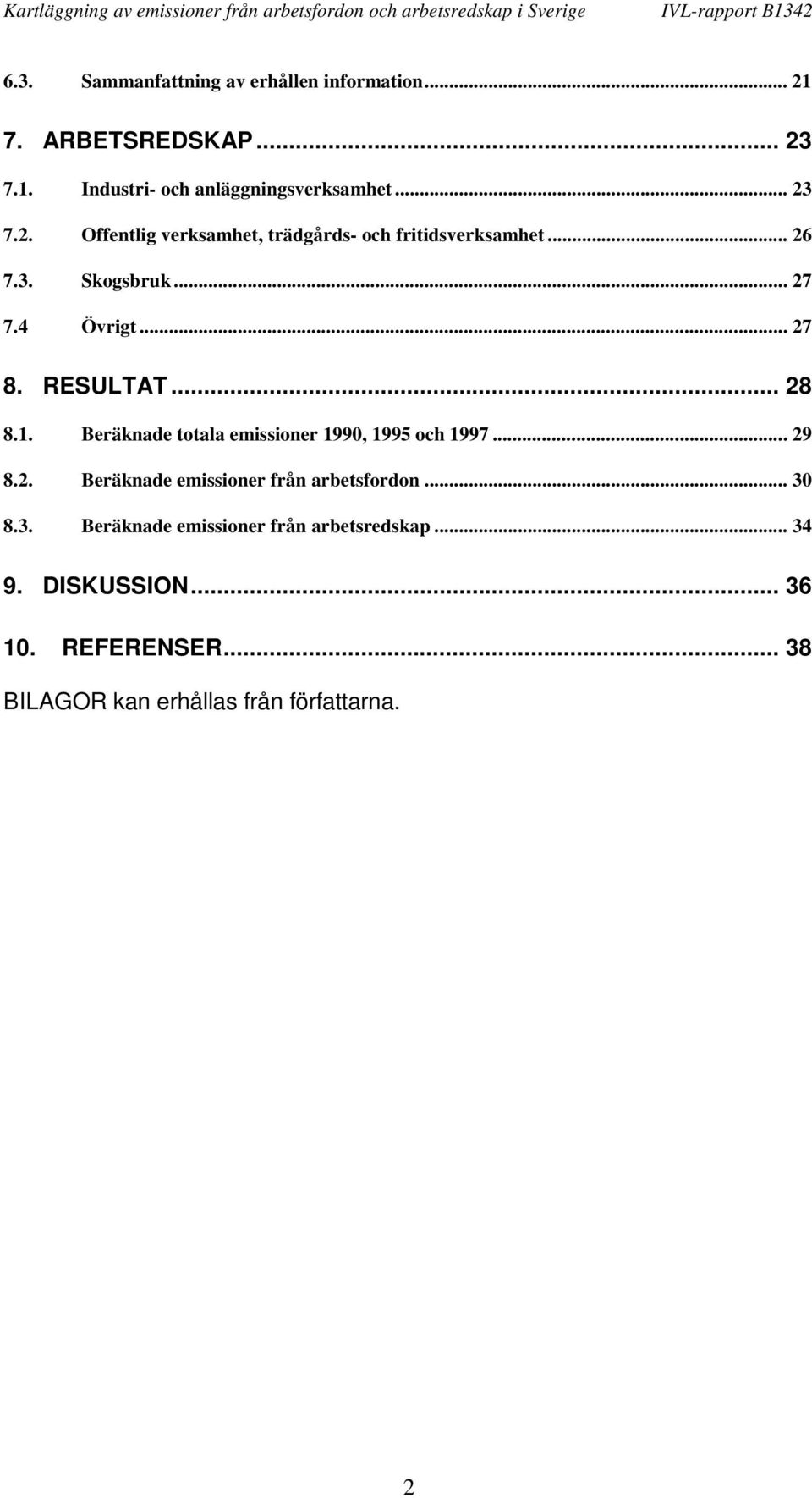 2. Beräknade emissioner från arbetsfordon... 30 8.3. Beräknade emissioner från arbetsredskap... 34 9. DISKUSSION... 36 10.