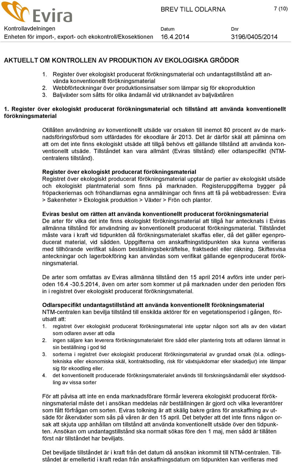 Webbförteckningar över produktionsinsatser som lämpar sig för ekoproduktion 3. Baljväxter som såtts för olika ändamål vid uträknandet av baljväxtåren 1.