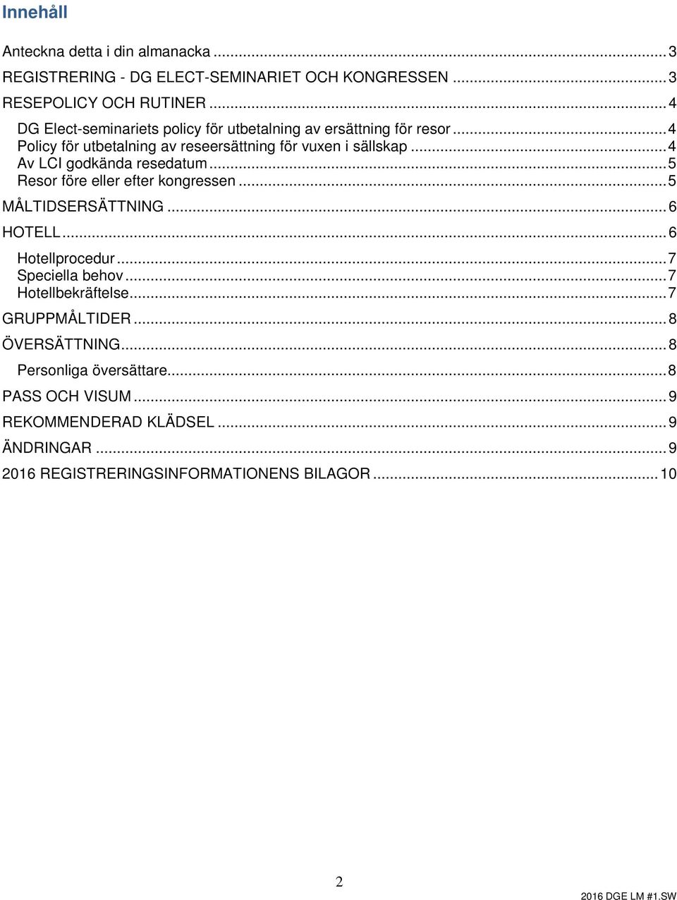 .. 4 Av LCI godkända resedatum... 5 Resor före eller efter kongressen... 5 MÅLTIDSERSÄTTNING... 6 HOTELL... 6 Hotellprocedur... 7 Speciella behov.