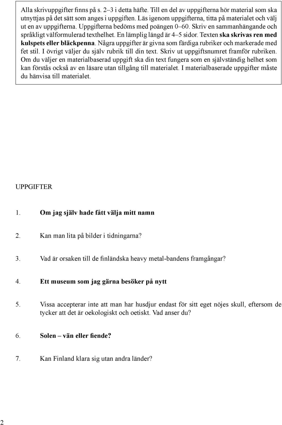 En lämplig längd är 4 5 sidor. Texten ska skrivas ren med kulspets eller bläckpenna. Några uppgifter är givna som färdiga rubriker och markerade med fet stil.