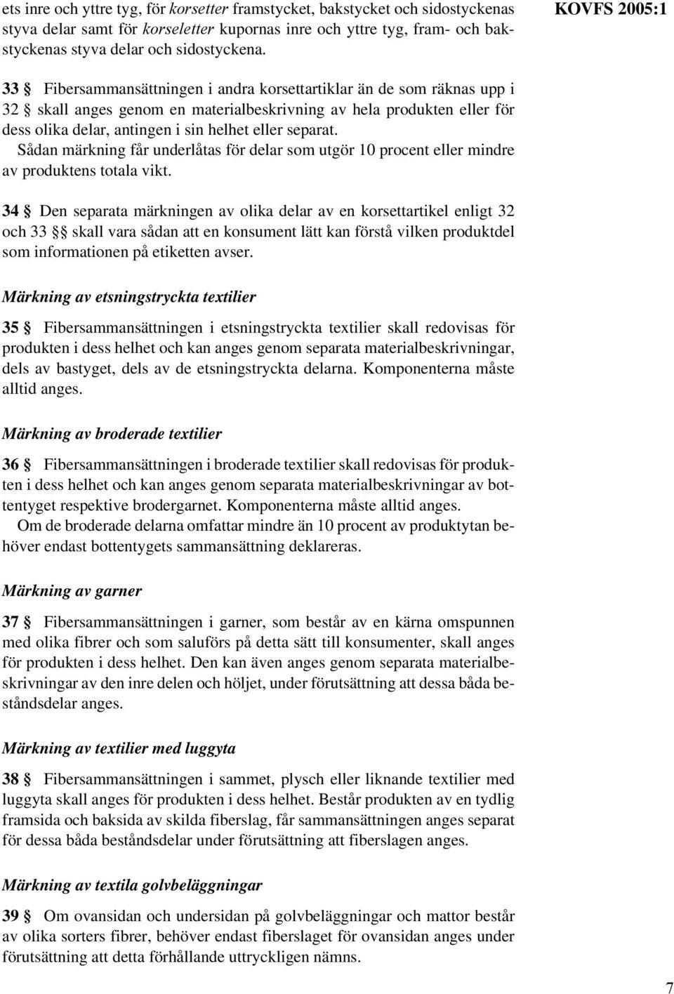 eller separat. Sådan märkning får underlåtas för delar som utgör 10 procent eller mindre av produktens totala vikt.