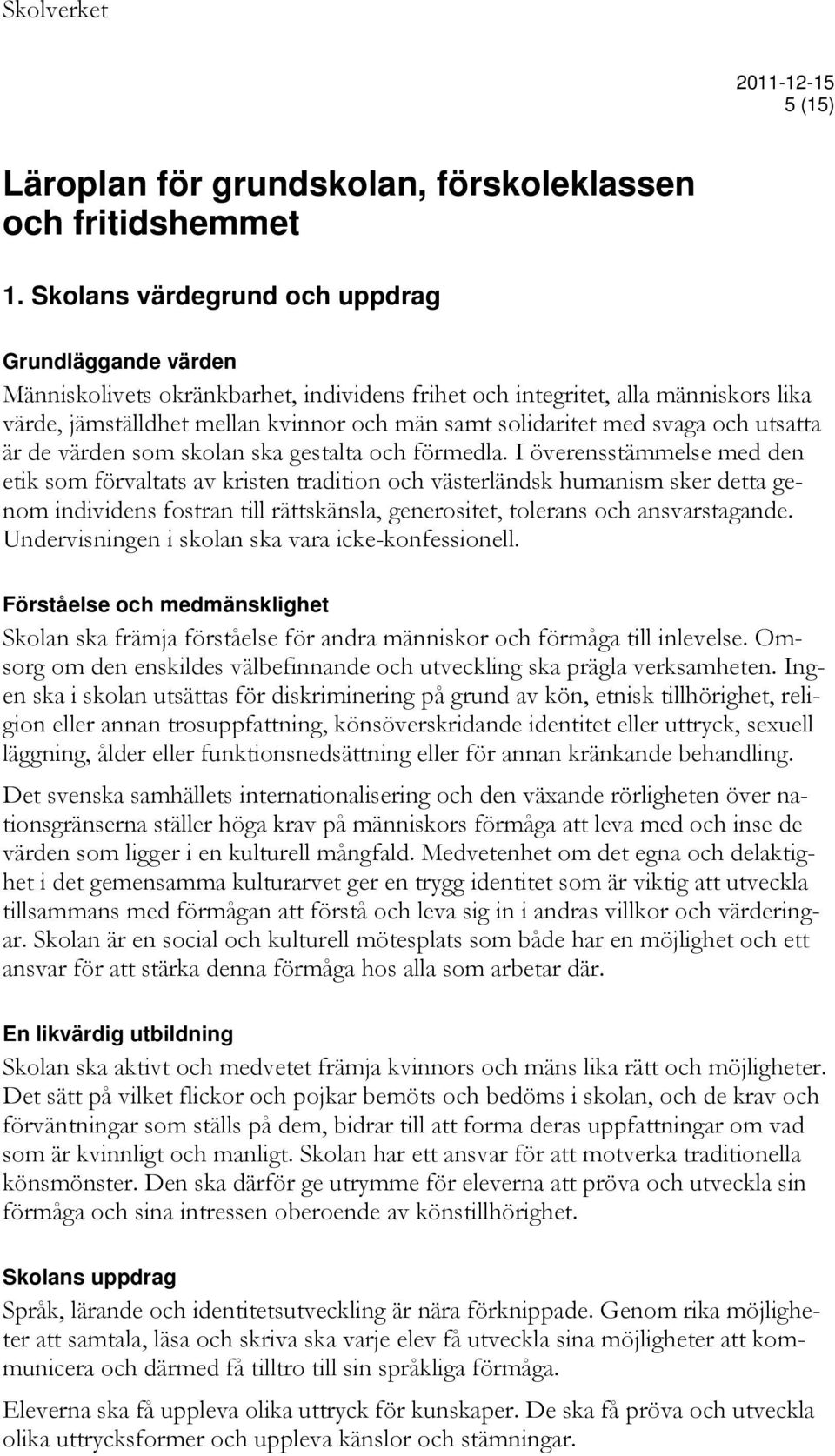 svaga och utsatta är de värden som skolan ska gestalta och förmedla.