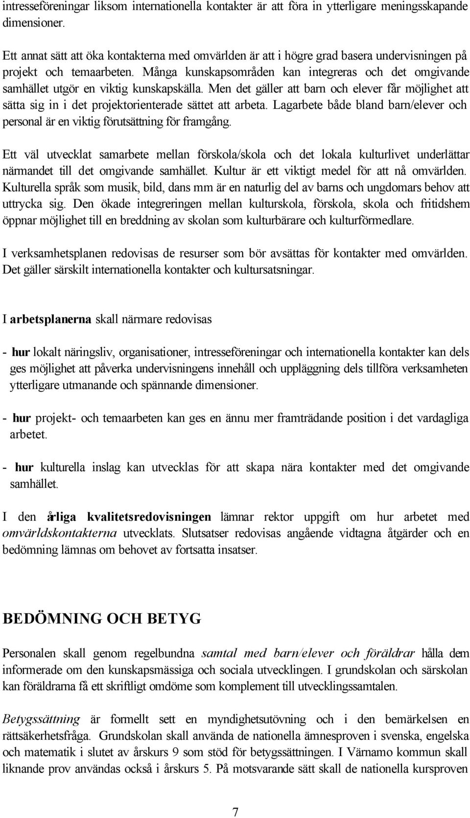 Många kunskapsområden kan integreras och det omgivande samhället utgör en viktig kunskapskälla.