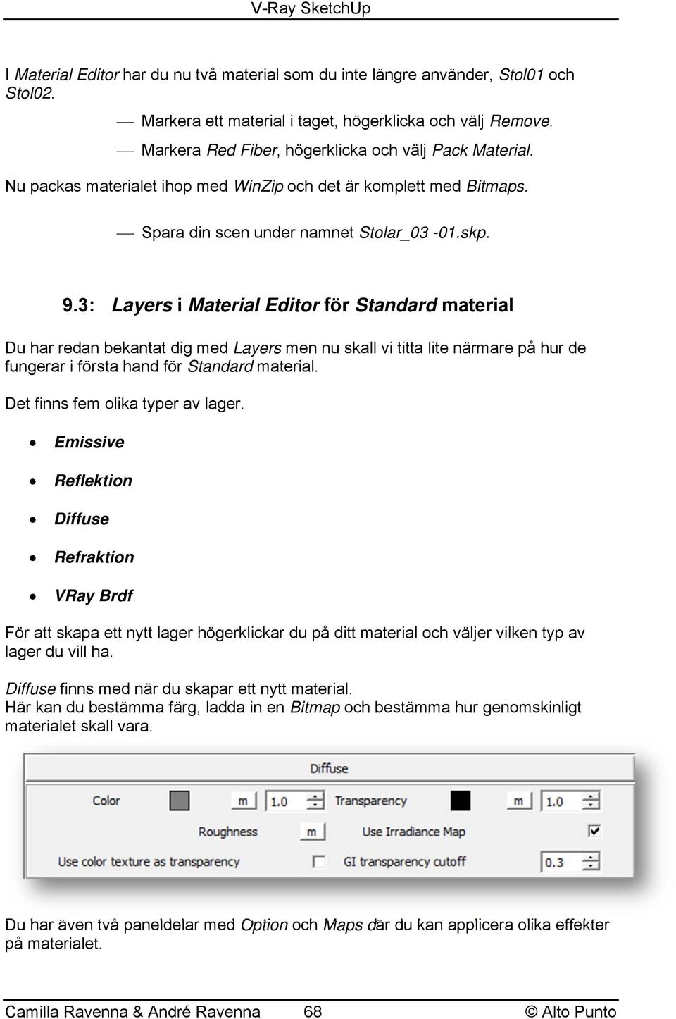 3: Layers i Material Editor för Standard material Du har redan bekantat dig med Layers men nu skall vi titta lite närmare på hur de fungerar i första hand för Standard material.