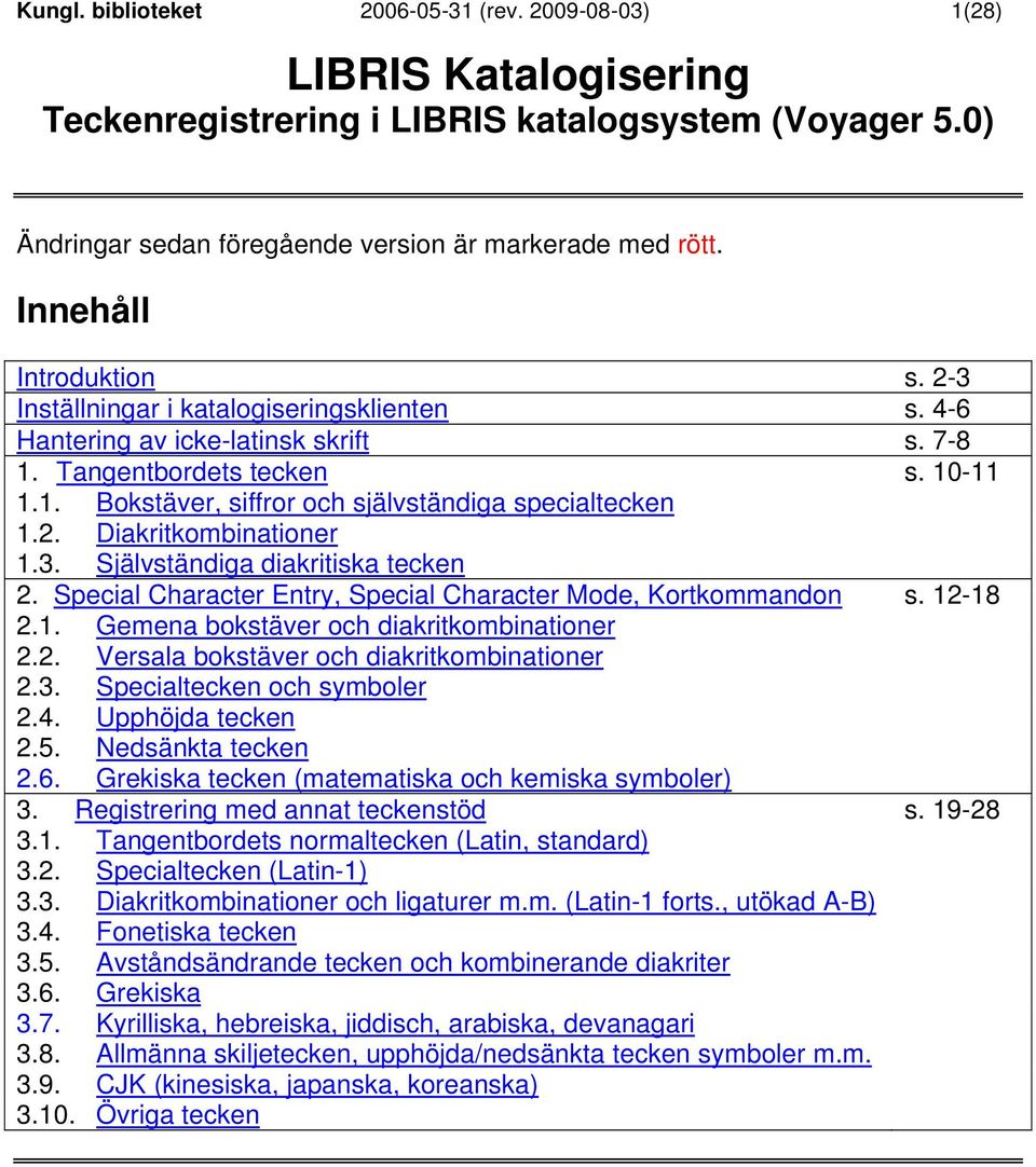 Special Character Entry, Special Character Mode, Kortkommandon s. 12-18 2.1. Gemena bokstäver och diakritkombinationer 2.2. Versala bokstäver och diakritkombinationer 2.3.