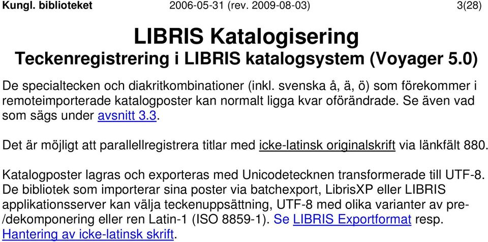 3. Det är möjligt att parallellregistrera titlar med icke-latinsk originalskrift via länkfält 880.