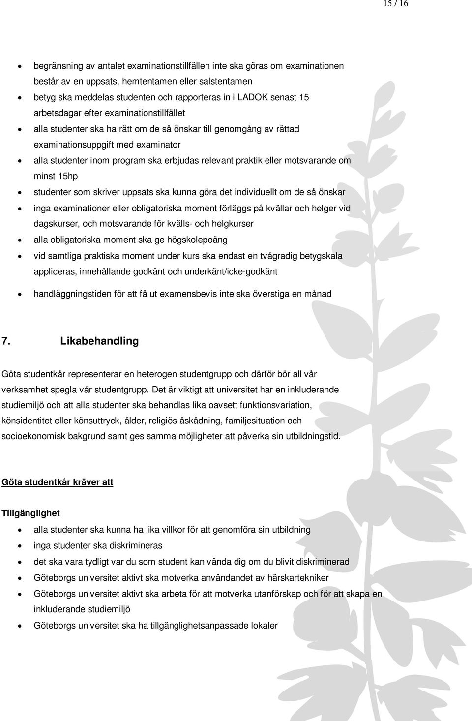 relevant praktik eller motsvarande om minst 15hp studenter som skriver uppsats ska kunna göra det individuellt om de så önskar inga examinationer eller obligatoriska moment förläggs på kvällar och